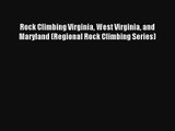 Rock Climbing Virginia West Virginia and Maryland (Regional Rock Climbing Series) Read PDF