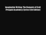 Imaginative Writing: The Elements of Craft (Penguin Academics Series) (3rd Edition) Download