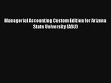 Managerial Accounting Custom Edition for Arizona State University (ASU) Free