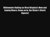 Whitewater Rafting on West Virginia's New and Gauley Rivers: Come on In the Water's Weird (Sports)