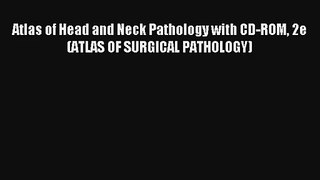 AudioBook Atlas of Head and Neck Pathology with CD-ROM 2e (ATLAS OF SURGICAL PATHOLOGY) Download