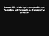 Advanced Aircraft Design: Conceptual Design Technology and Optimization of Subsonic Civil Airplanes