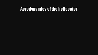 Aerodynamics of the helicopter Read PDF Free