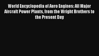 World Encyclopedia of Aero Engines: All Major Aircraft Power Plants from the Wright Brothers