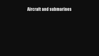 Aircraft and submarines Read Download Free