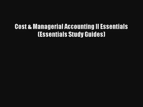 Cost & Managerial Accounting II Essentials (Essentials Study Guides) Free