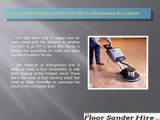 Floor sander rental services are in abundance in London
