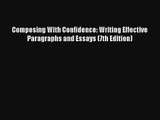 Composing With Confidence: Writing Effective Paragraphs and Essays (7th Edition) Download PDF