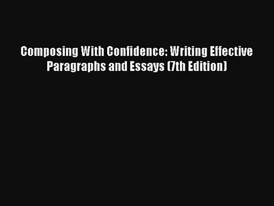 Composing With Confidence: Writing Effective Paragraphs and Essays (7th Edition) Download PDF