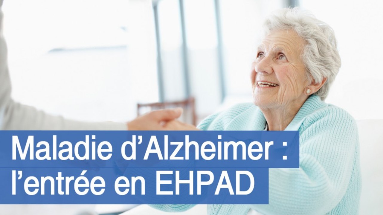 Maladie d’Alzheimer : l’entrée en EHPAD