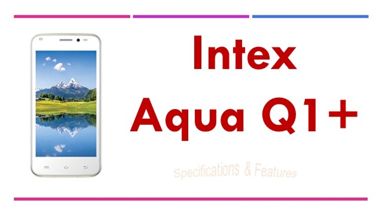 Intex Aqua Q1+ Specifications & Features