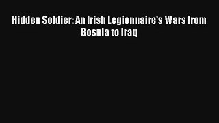 Hidden Soldier: An Irish Legionnaire’s Wars from Bosnia to Iraq Livre Télécharger Gratuit PDF