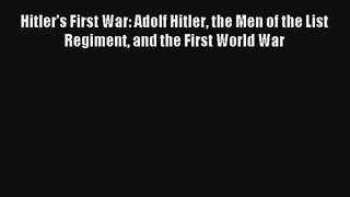 Hitler's First War: Adolf Hitler the Men of the List Regiment and the First World War Livre