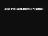 Junius Brutus Booth: Theatrical Prometheus Online