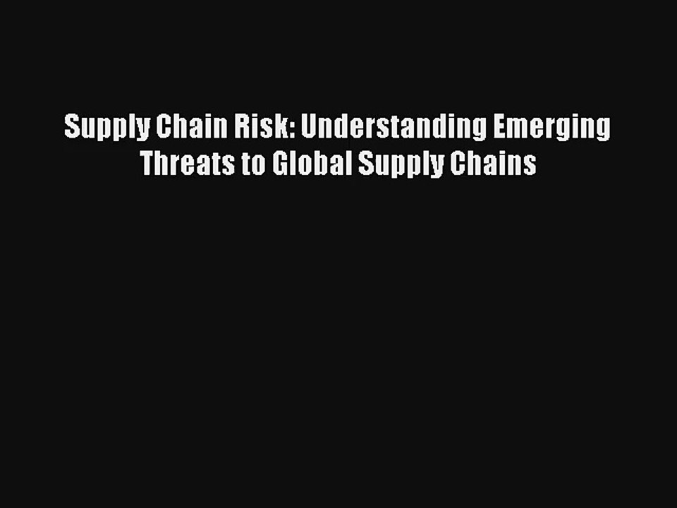 Supply Chain Risk: Understanding Emerging Threats to Global Supply Chains Livre Télécharger