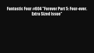 Fantastic Four #604 Forever Part 5: Four-ever. Extra Sized Issue Book Download Free