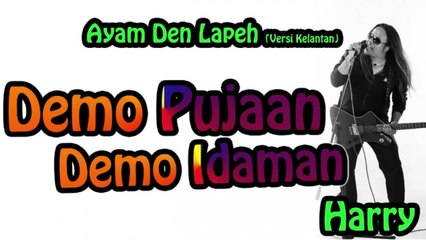 Harry - Demo Pujaan Demo Idaman | Ayam Den Lapeh (versi Kelantan) mp3 lirik