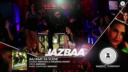 Aaj Raat Ka Scene - Full Song - Jazbaa _ Badshah & Shraddha Pandit _ Diksha Kaushal