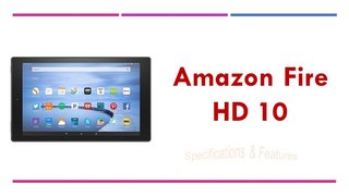 Amazon Fire HD 10 Tablet Specifications & Features