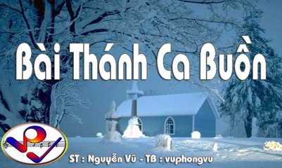 Bài Thánh Ca Buồn - vuphongvu