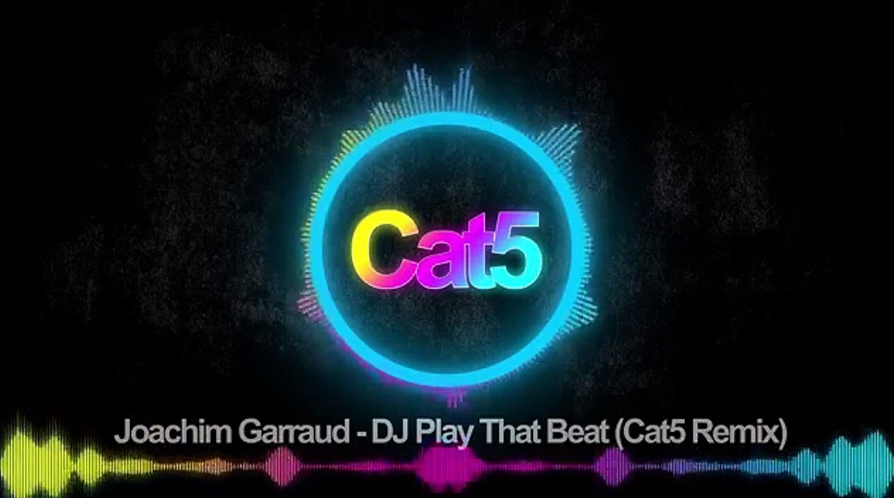 Joachim Garraud - DJ Play That Beat (Cat5 Remix)