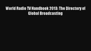 World Radio TV Handbook 2013: The Directory of Global Broadcasting Livre Télécharger Gratuit