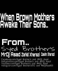 When brown Mother's awake their son.. by Syed Brothers and MrDj Asad