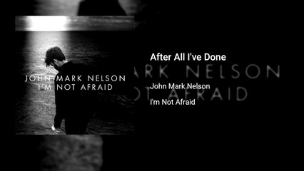 John Mark Nelson - After All I've Done