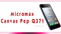Micromax Canvas Pep Q371 Smartphone Specifications & Features - 4.5 Inches Display