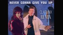 Rick Astley Never Gonna Give You Up [CLARBINX Remix]