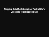 Read Stepping Out of Self-Deception: The Buddha's Liberating Teaching of No-Self Book Download