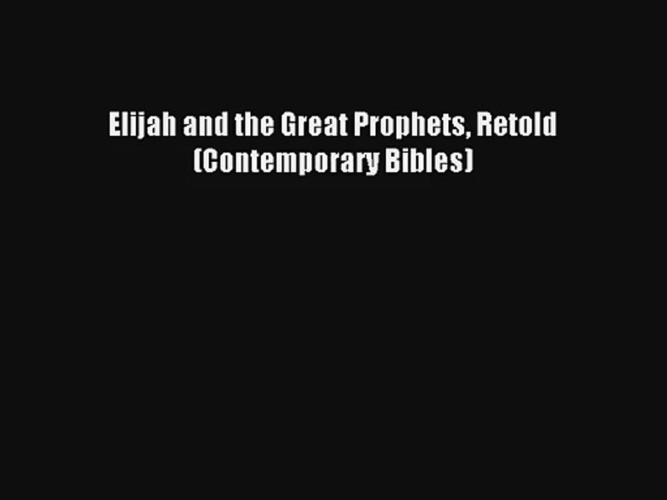 Elijah and the Great Prophets Retold (Contemporary Bibles) Read Download Free