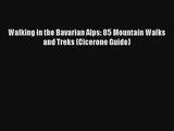 Walking in the Bavarian Alps: 85 Mountain Walks and Treks (Cicerone Guide) Read Download Free