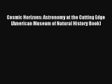 Cosmic Horizons: Astronomy at the Cutting Edge (American Museum of Natural History Book) Read