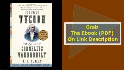 The First Tycoon The Epic Life of Cornelius Vanderbilt