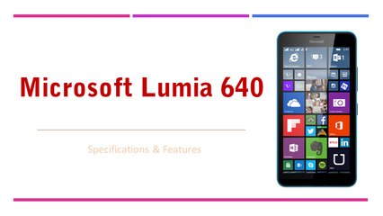 Microsoft Lumia 640 Smartphone Specifications & Features - Windows Phone
