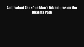 Read Ambivalent Zen : One Man's Adventures on the Dharma Path Book Download Free