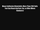 Moon California Waterfalls: More Than 200 Falls You Can Reach by Foot Car or Bike (Moon Outdoors)