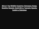 Africa's Top Wildlife Countries: Botswana Kenya Namibia Rwanda South Africa Tanzania Uganda