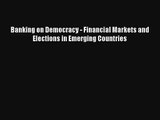 Banking on Democracy - Financial Markets and Elections in Emerging Countries Livre Télécharger