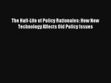 The Half-Life of Policy Rationales: How New Technology Affects Old Policy Issues Livre Télécharger