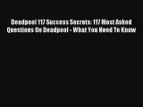 Deadpool 117 Success Secrets: 117 Most Asked Questions On Deadpool - What You Need To Know