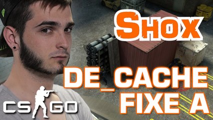SHOX CSGO - LE FIXE A SUR DE_CACHE