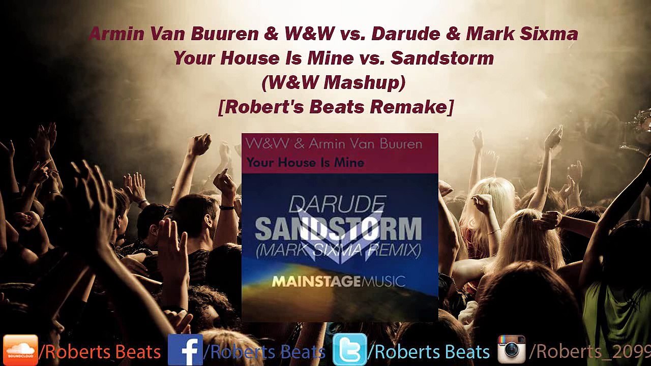 Armin Van Buuren & W&W vs. Darude & Mark Sixma Your House Is Mine vs. Sandstorm (W&W Mashu