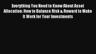 Everything You Need to Know About Asset Allocation: How to Balance Risk & Reward to Make It