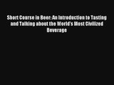 Short Course in Beer: An Introduction to Tasting and Talking about the World's Most Civilized