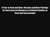 A Year in Food and Beer: Recipes and Beer Pairings for Every Season (Rowman & Littlefield Studies