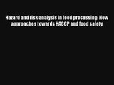 Hazard and risk analysis in food processing: New approaches towards HACCP and food safety Read