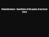 Flamethrowers - Guardians of the game: A lacrosse story Read Online Free