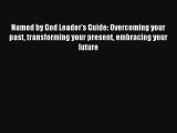 Read Named by God Leader's Guide: Overcoming your past transforming your present embracing